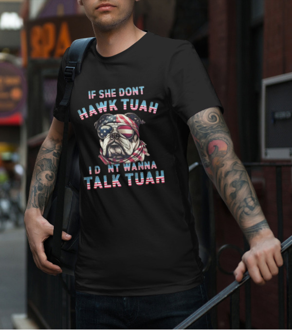 Patriotic Bulldog If She Don’t Hawk Tuah I Don’t Wanna Talk Tuah American Flag Sunglasses And Bandana T-Shirt