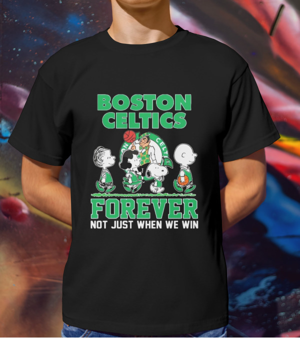 Boston Celtics Forever Peanuts Snoopy And Friends Not Just When We Win T-Shirt