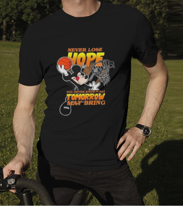 Never Lose Hope Tomorrow May Bring Mickey Disney NBA Basketball T-Shirt