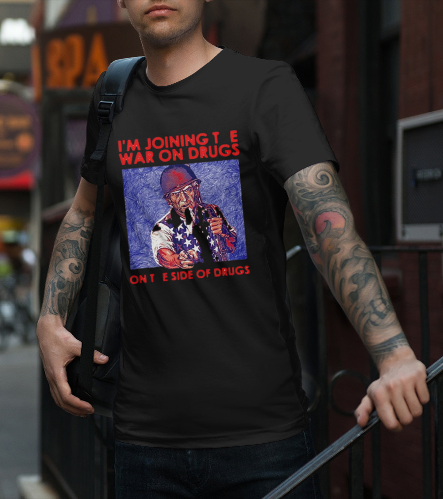 I’m Joining The War On Drugs On The Side Of Drugs Uncle Sam T-Shirt