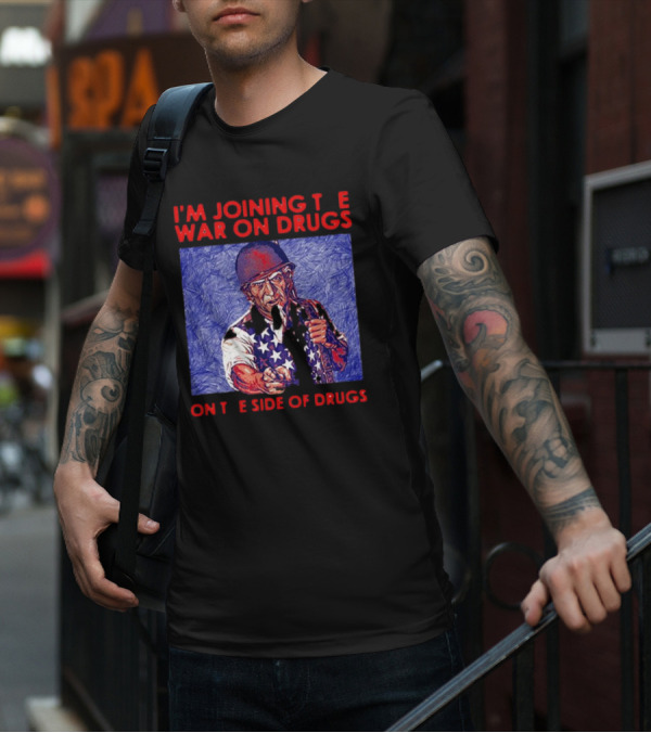 I’m Joining The War On Drugs On The Side Of Drugs Uncle Sam T-Shirt