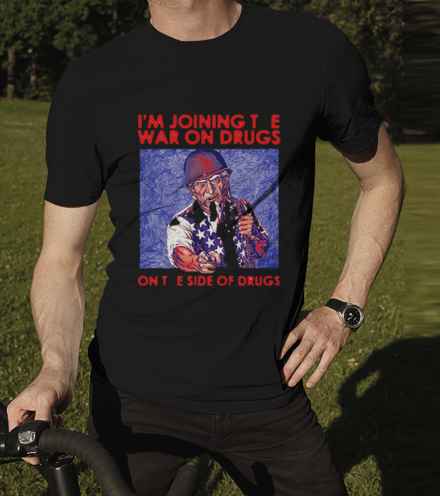 I’m Joining The War On Drugs On The Side Of Drugs Uncle Sam T-Shirt