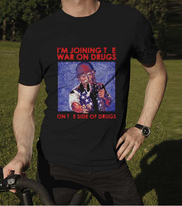 I’m Joining The War On Drugs On The Side Of Drugs Uncle Sam T-Shirt