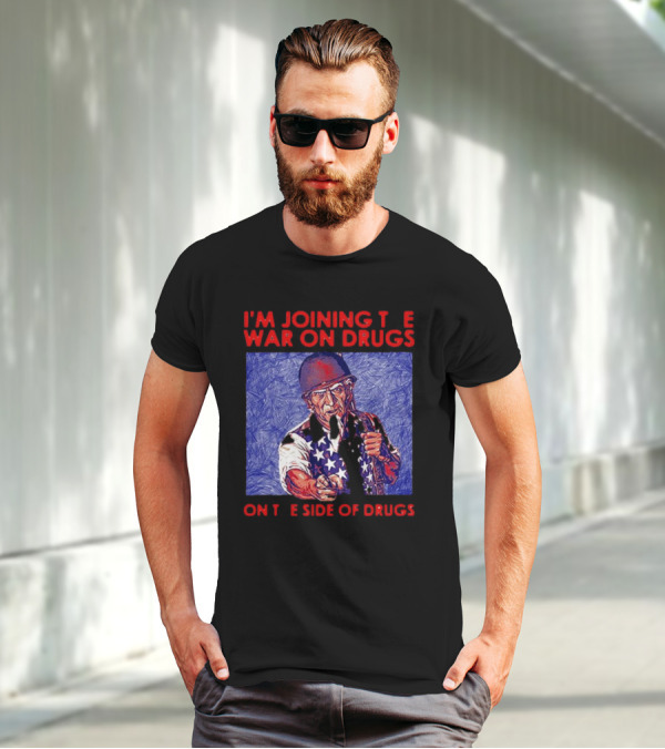 I’m Joining The War On Drugs On The Side Of Drugs Uncle Sam T-Shirt