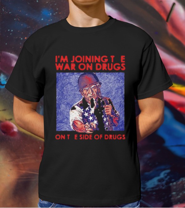 I’m Joining The War On Drugs On The Side Of Drugs Uncle Sam T-Shirt