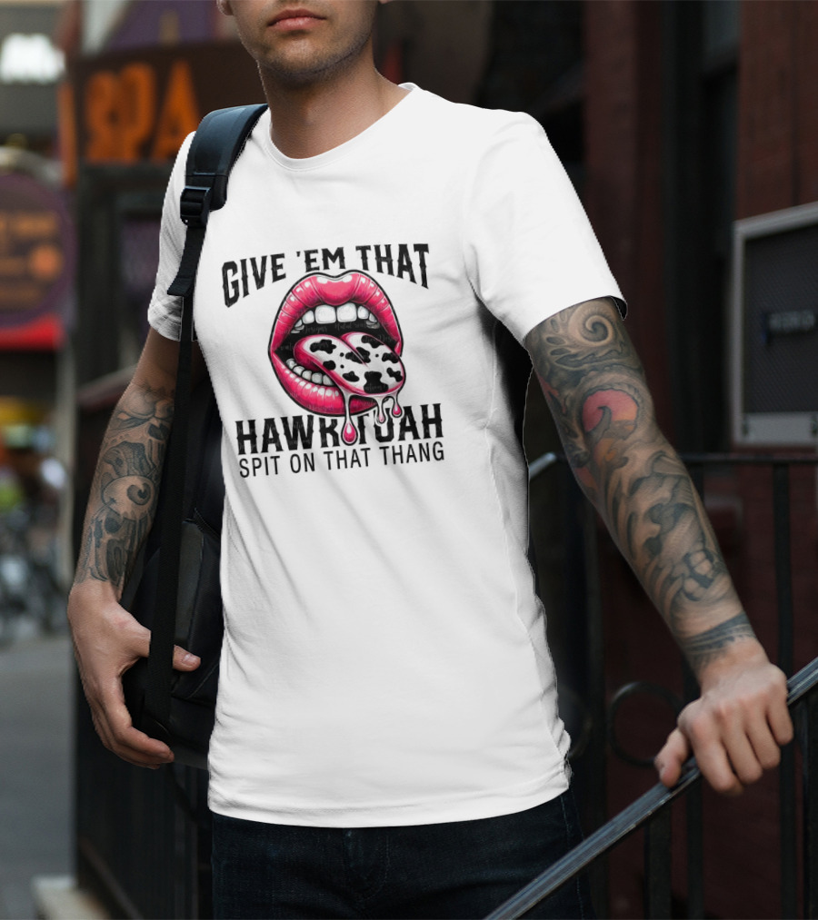 Give 'Em That Leopard Lip Hawk Tuah Spit On That Thang T-Shirt
