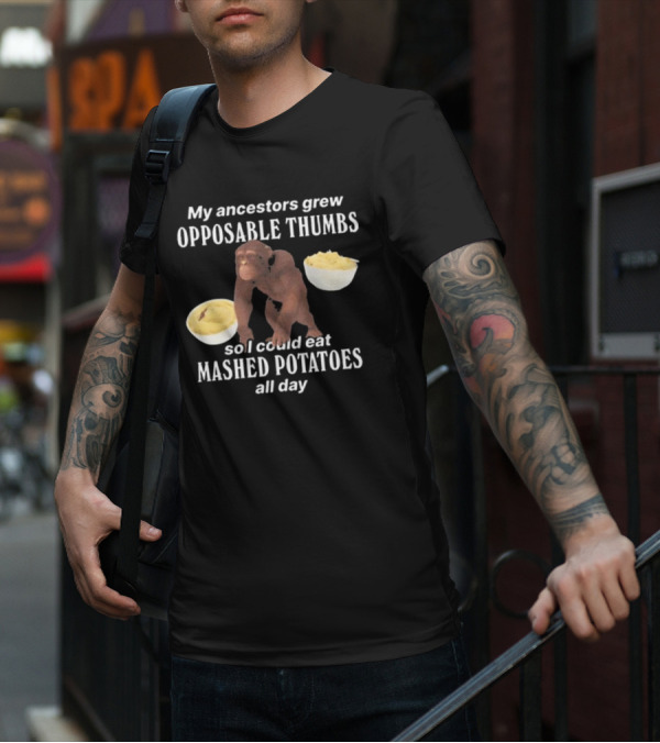 My Ancestors Grew Opposable Thumbs So I Could Eat Mashed Potatoes All Day Monkey Bowls T-Shirt