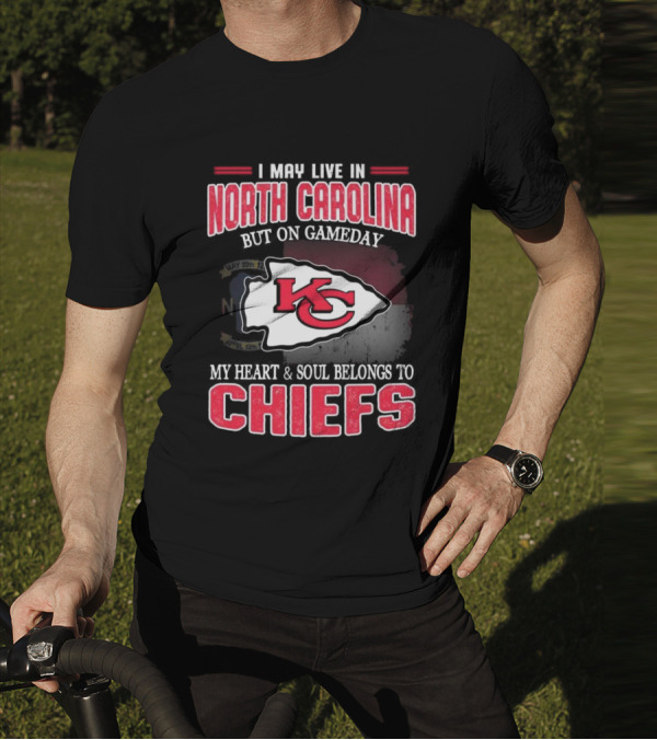 Kansas City Chiefs My Heart And Soul Belongs To Chiefs I May Live In North Carolina But On Gameday T-Shirt