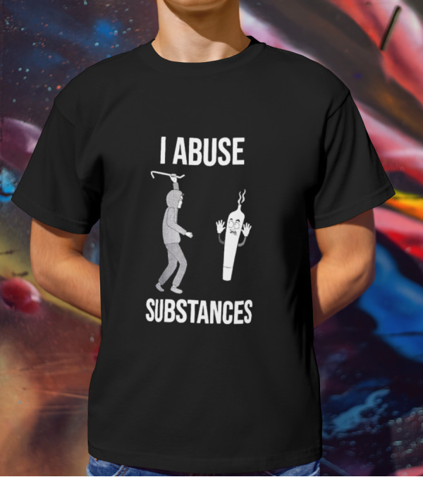 I Abuse Substances Hoodie Character With Smoking Joint T-Shirt