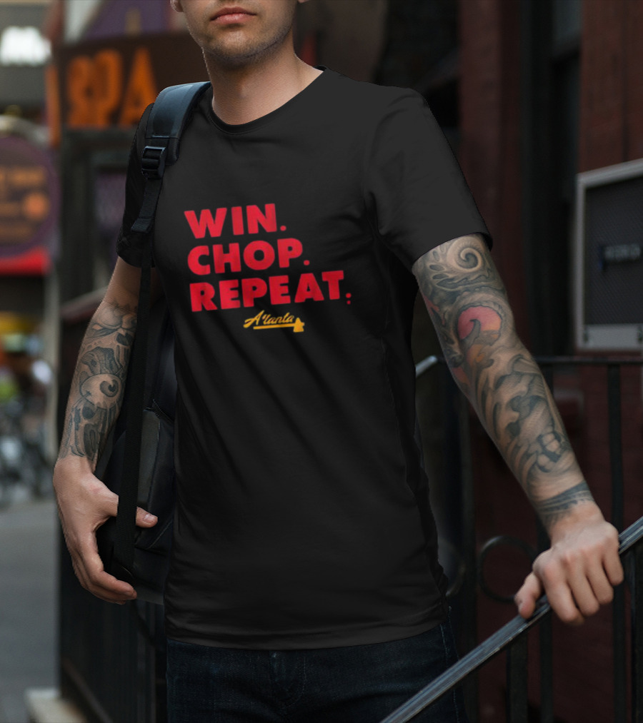 WIN CHOP REPEAT ATLANTA BRAVES T-Shirt