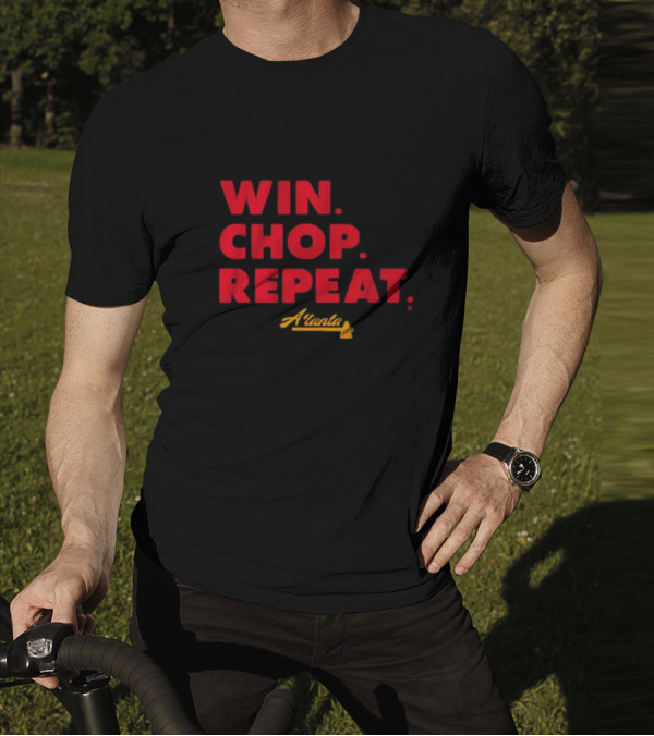 WIN CHOP REPEAT ATLANTA BRAVES T-Shirt