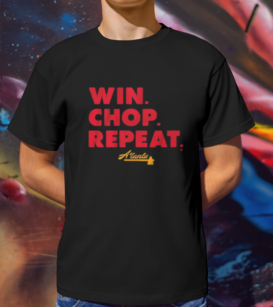 WIN CHOP REPEAT ATLANTA BRAVES T-Shirt