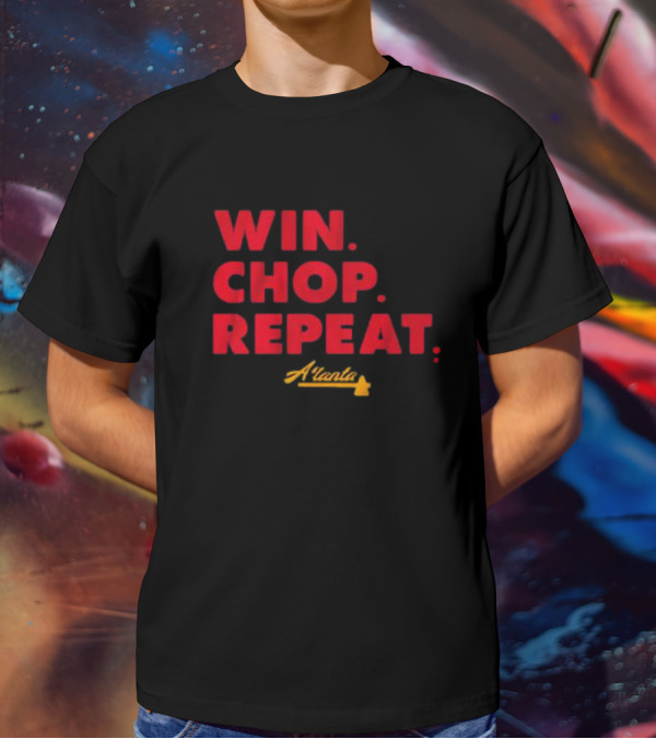 WIN CHOP REPEAT ATLANTA BRAVES T-Shirt