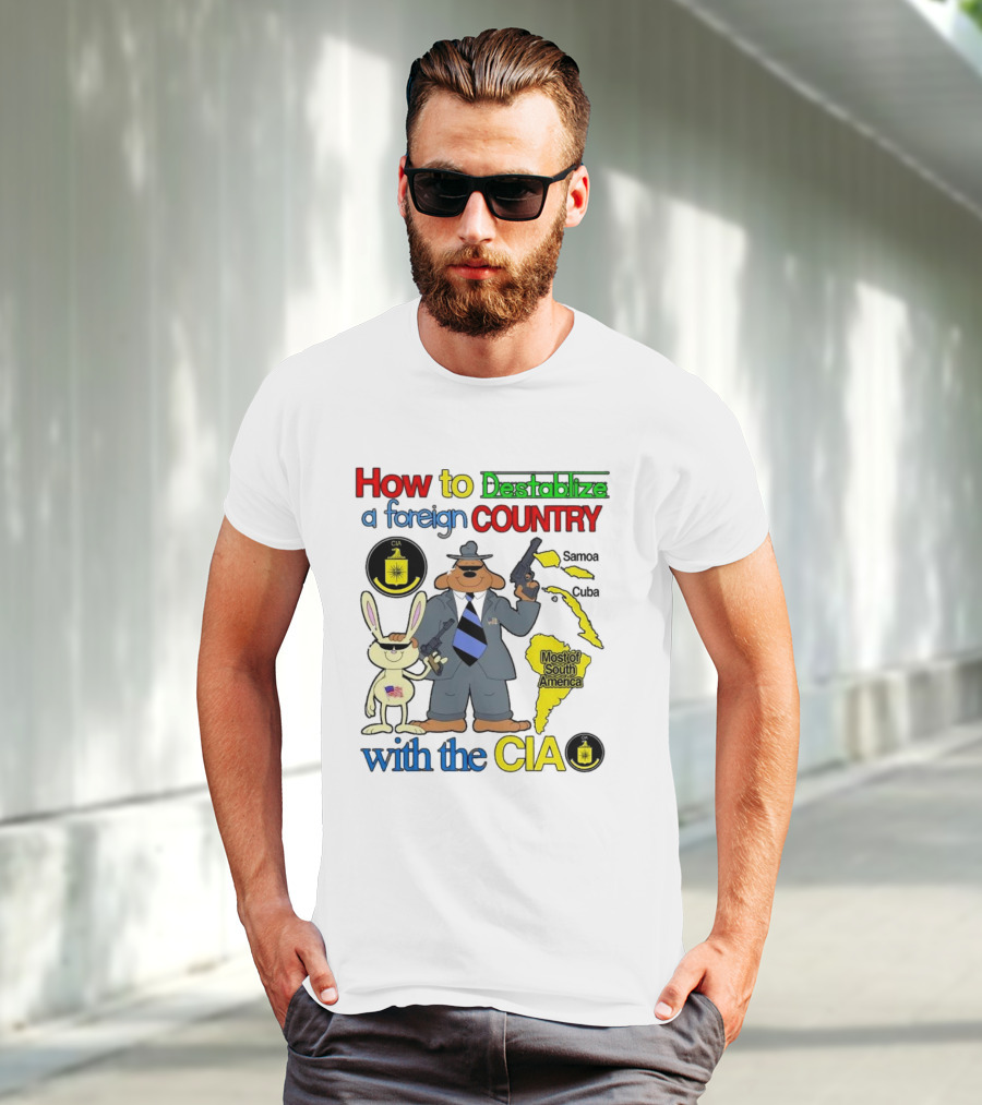 How To Destabilize A Foreign Country With The CIA Samoa Cuba Most Of South America T-Shirt