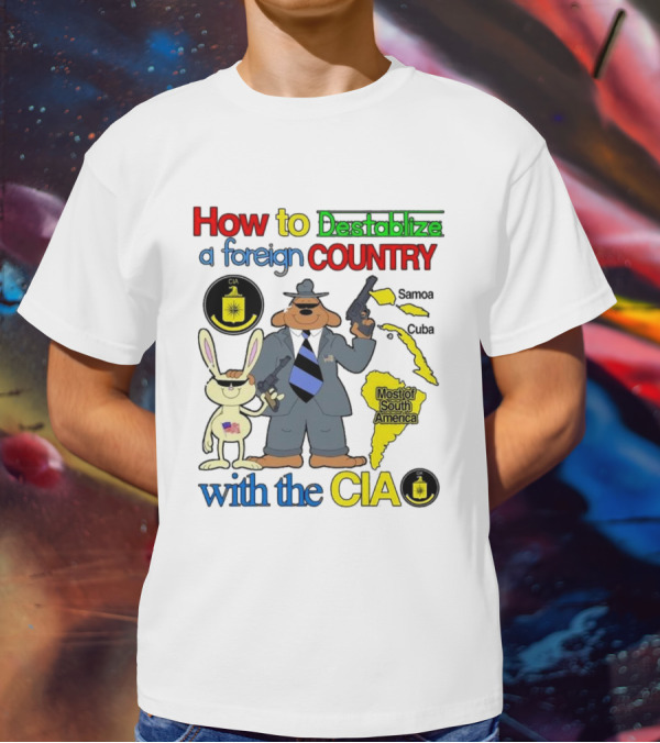 How To Destabilize A Foreign Country With The CIA Samoa Cuba Most Of South America T-Shirt