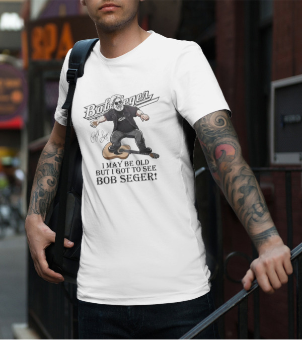 Bob Seger I May Be Old But I Got To See Bob Seger Signature Detroit Iconic T-Shirt