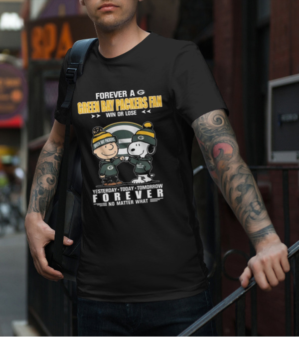 Forever A Green Bay Packers Fan Win Or Lose Yesterday Today Tomorrow Forever No Matter What T-Shirt