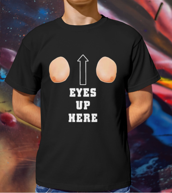 Eyes Up Here Funny Boobs Arrow Joke T-Shirt