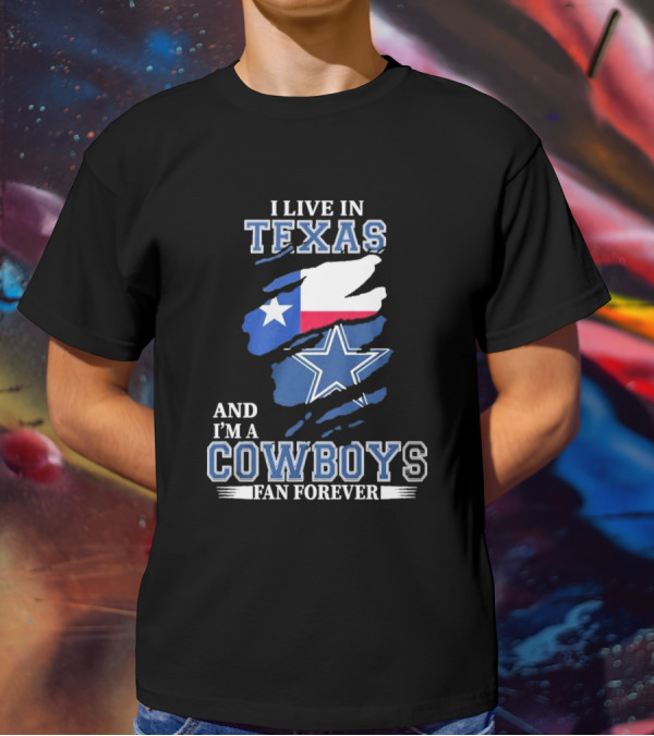 I Live In Texas And I'm A Cowboys Fan Forever NFL Dallas Cowboys T-Shirt