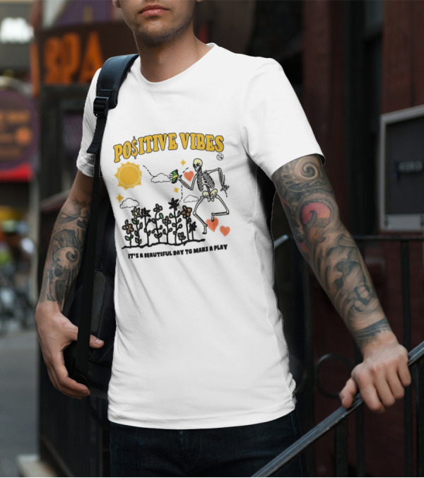 Positive Vibes Skeleton With Sun Flowers Hearts And Phrase It’s A Beautiful Day To Make A Play T-Shirt