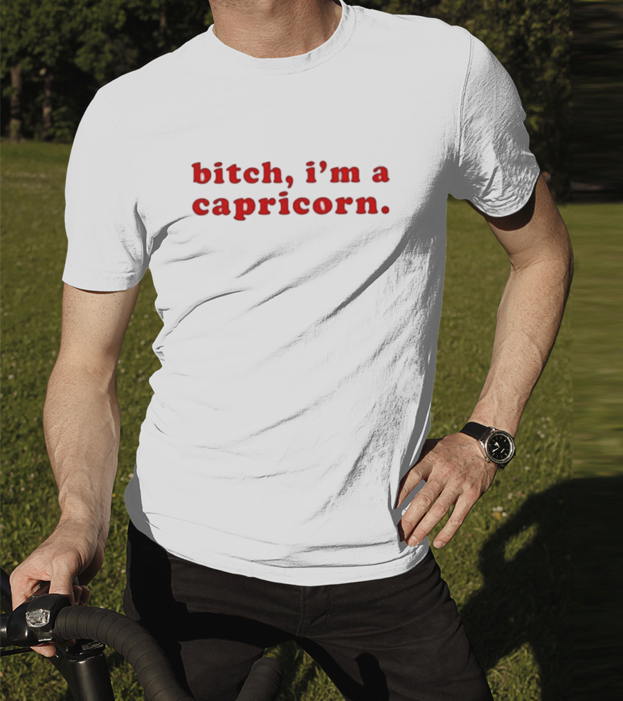 Bitch I’m A Capricorn T-Shirt