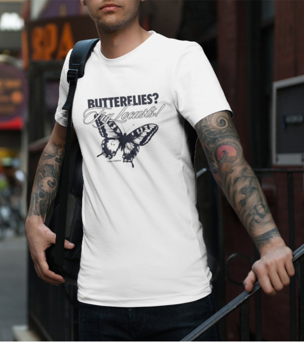 Connor Tomlinson Butterflies? Try Locusts T-Shirt