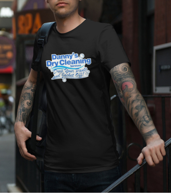 Dannyduncan69 Merch Danny's Dry Cleaning Services Drop Your Pants And Jacket Off T-Shirt