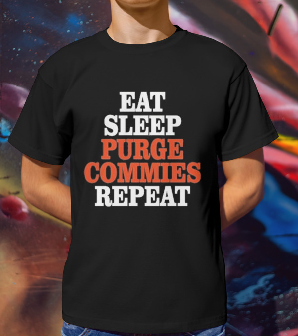 Eat Sleep Purge Commies Repeat Anti Communist T-Shirt