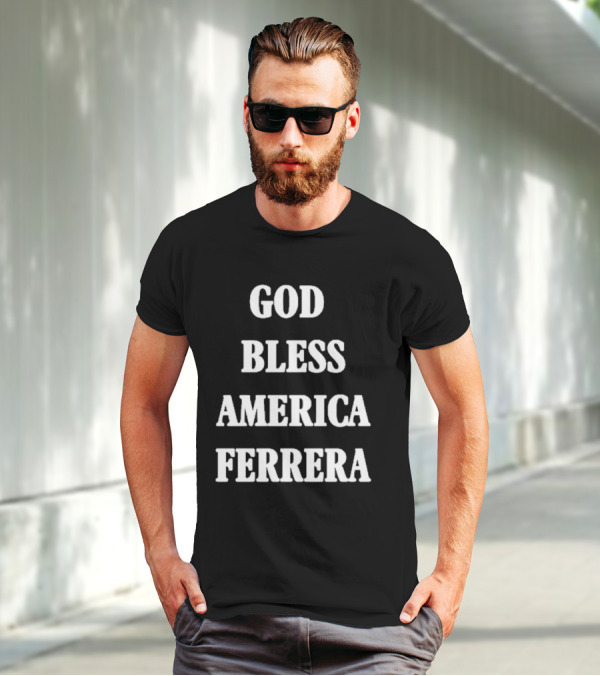God Bless America Ferrera T-Shirt