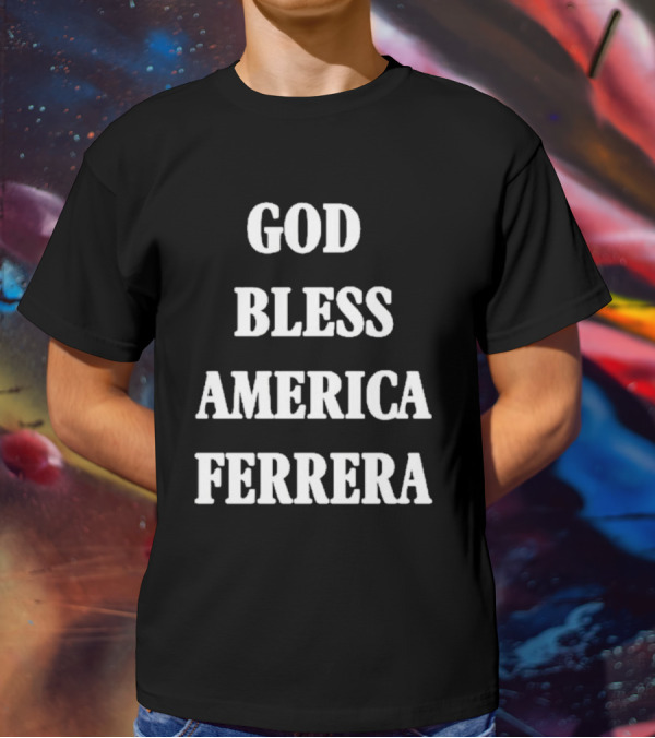 God Bless America Ferrera T-Shirt