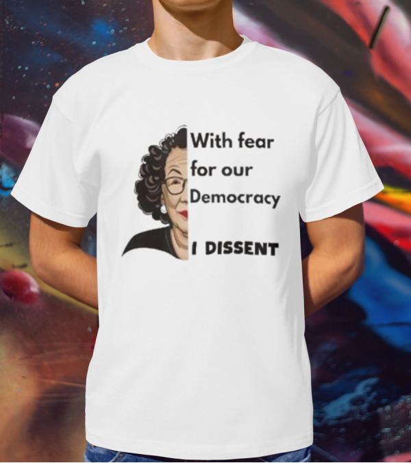 Respectfully Dissent Justice Sotomayor With Fear For Our Democracy I Dissent T-Shirt