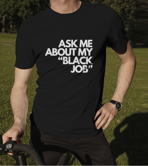 Ask Me About My Black Job T-Shirt