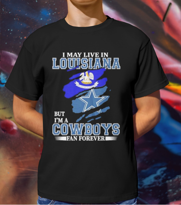 I May Live In Louisiana But I'm A Cowboys Fan Forever Dallas Cowboys Logo With Louisiana State Flag Background T-Shirt
