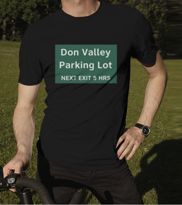 Don Valley Parking Lot Next Exit 5 Hrs Sign T-Shirt