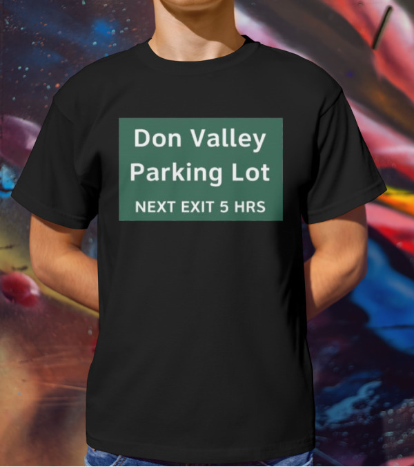 Don Valley Parking Lot Next Exit 5 Hrs Sign T-Shirt