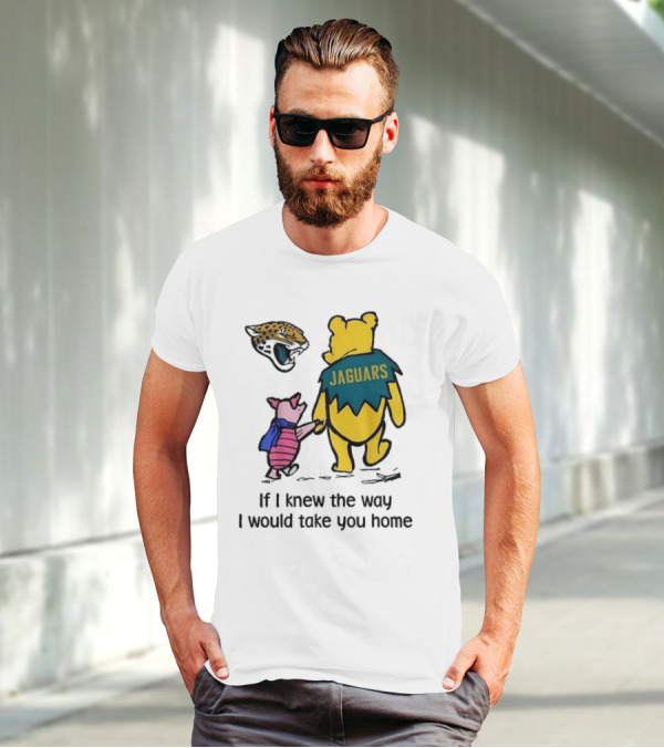 Jacksonville Jaguars Winnie The Pooh Jaguars If I Knew The Way I Would Take You Home T-Shirt