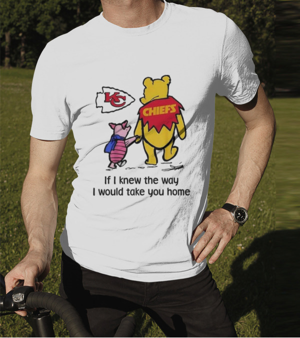 Kansas City Chiefs Winnie The Pooh If I Knew The Way I Would Take You Home Chiefs KC T-Shirt