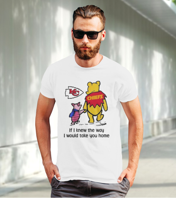 Kansas City Chiefs Winnie The Pooh If I Knew The Way I Would Take You Home Chiefs KC T-Shirt