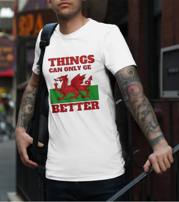Things Can Only Get Better Welsh Dragon T-Shirt