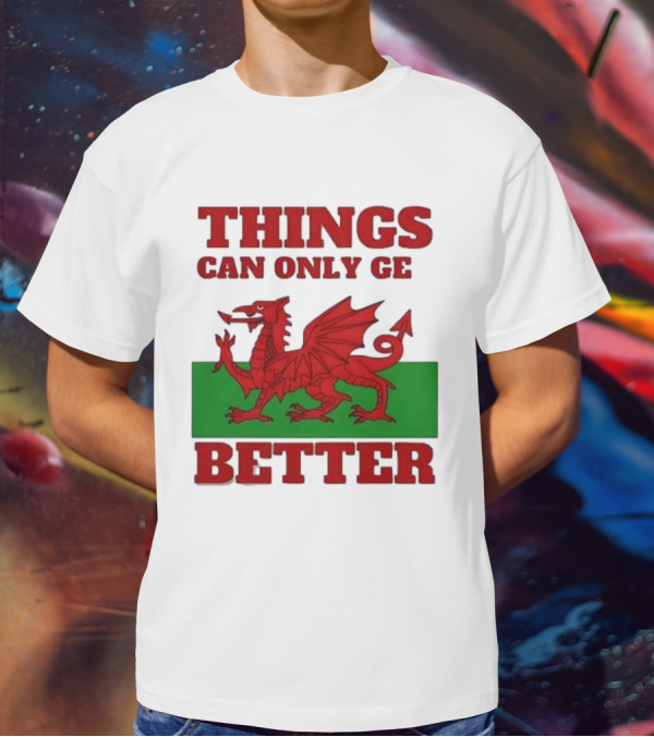 Things Can Only Get Better Welsh Dragon T-Shirt