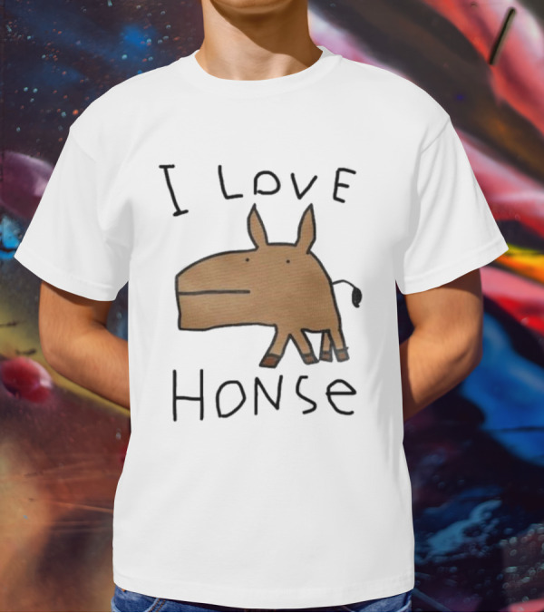 I Love Honse Worst T-Shirt