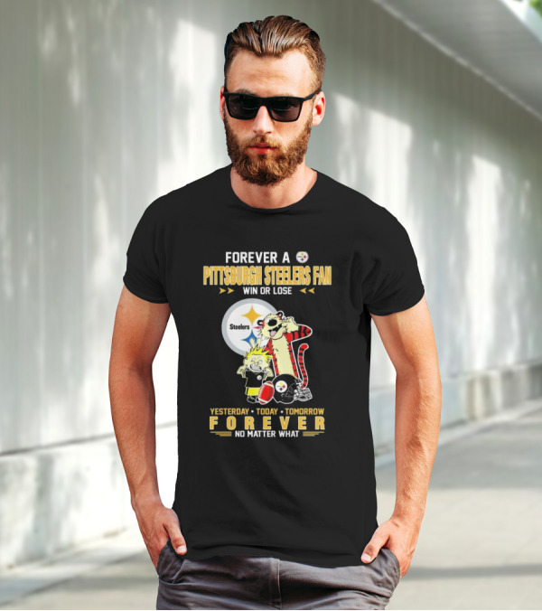 Forever A Pittsburgh Steelers Fan Win Or Lose Yesterday Today Tomorrow Forever No Matter What T-Shirt