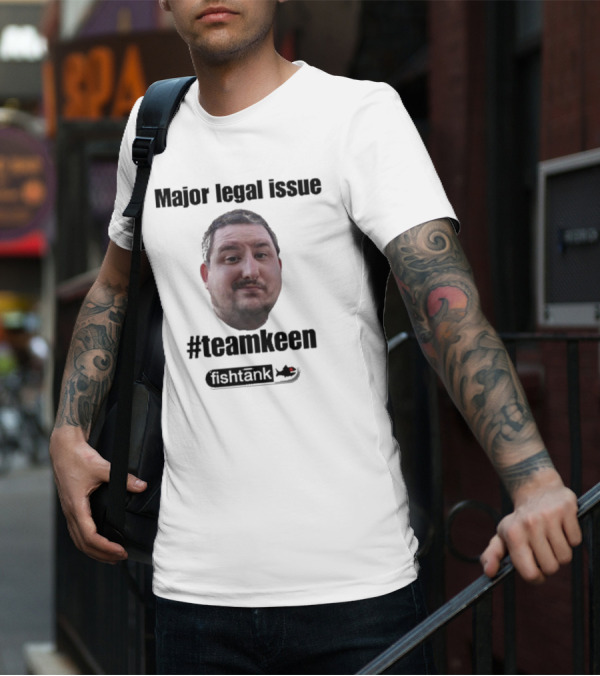 Major Legal Issue #Teamkeen Fishtank T-Shirt
