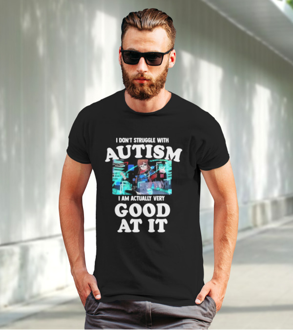 I Don’t Struggle With Autism I Am Actually Very Good At It Anime Character Holographic Display T-Shirt