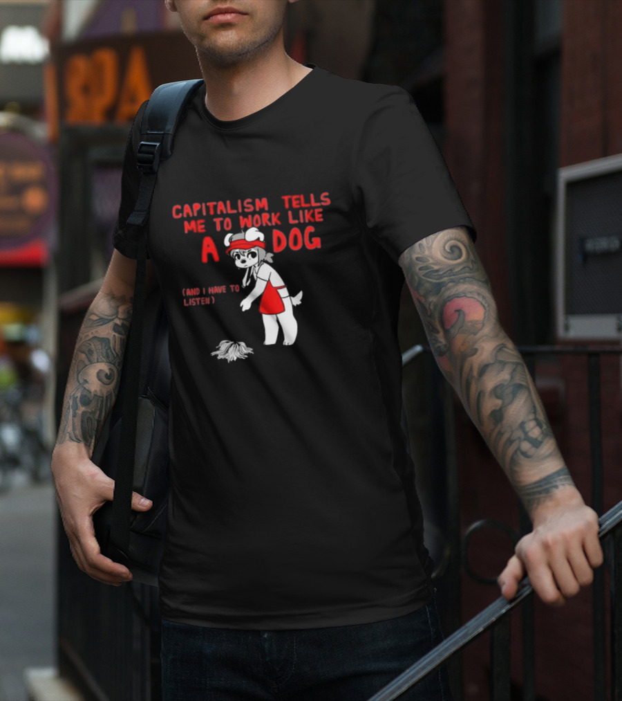 Bearsockz Capitalism Tells Me To Work Like A Dog And I Have To Listen Teddy T-Shirt