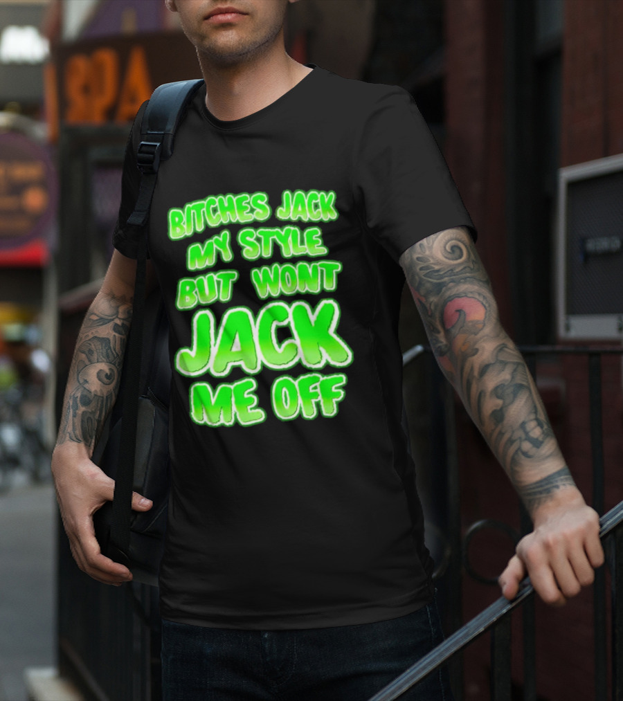Bitches Jack My Style Won't Jack Me Off Neon Green Textual T-Shirt