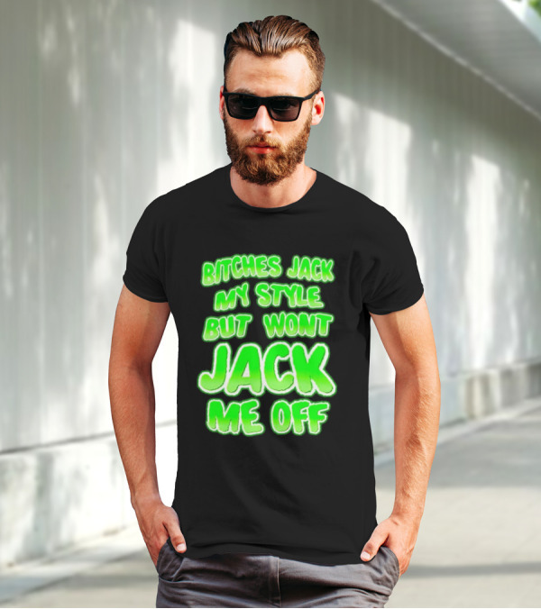 Bitches Jack My Style Won't Jack Me Off Neon Green Textual T-Shirt