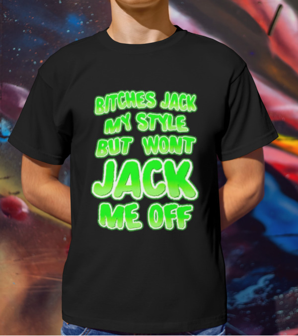 Bitches Jack My Style Won't Jack Me Off Neon Green Textual T-Shirt