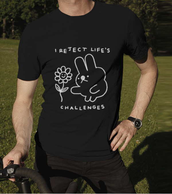 I Reject Life’s Challenges Bunny And Smiling Flower T-Shirt