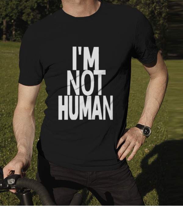 Kwasikao I'm Not Human T-Shirt